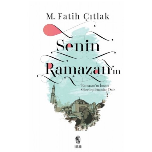 Senin Ramazan’ın - Ramazan’ın İnsanı Güzelleştirmesine Dair