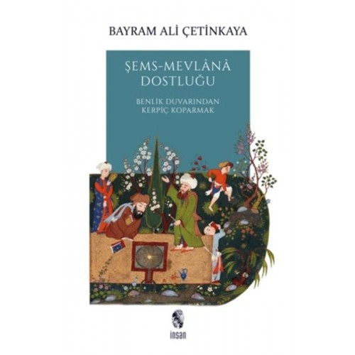 Şems-Mevlana Dostluğu - Benlik Duvarından Kerpiç Koparmak