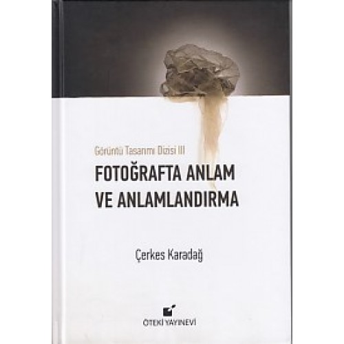 Görüntü Tasarımı Dizisi 3 - Fotoğrafta Anlam ve Anlamlandırma (Ciltli)