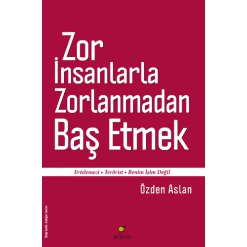 Zor İnsanlarla Zorlanmadan Baş Etmek  Ertelemeci-Terörist-Benim İşim Değil