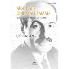 Akan Söz Çınlayan Zaman  Ahmet Özer'in Yaşamı ve Yapıtları