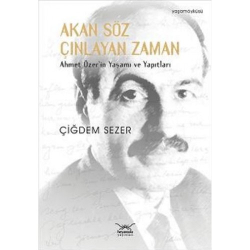 Akan Söz Çınlayan Zaman  Ahmet Özer'in Yaşamı ve Yapıtları