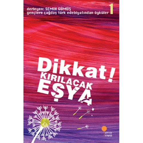 Gençlere Çağdaş Türk Edebiyatından Öyküler 1 - Dikkat! Kırılacak Eşya