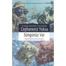 Cephaneniz Yoksa Süngünüz Var