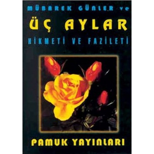 Mübarek Günler ve Üç Aylar Hikmeti ve Fazileti (Üç Aylar-002/P10) Cep Boy