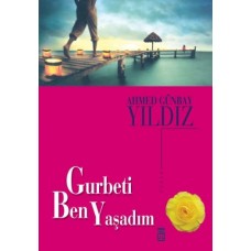 Gurbeti Ben Yaşadım