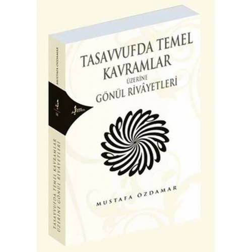 Tasavvufta Temel Kavramlar Üzerine Gönül Rivayetleri