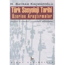 Türk Sosyoloji Tarihi Üzerine Araştırmalar Öncüleri ve Temelleri Çerçevesinde Yaklaşımlar