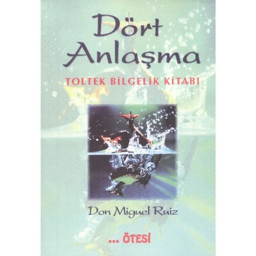 Dört Anlaşma - Toltek Bilgelik Kitabı