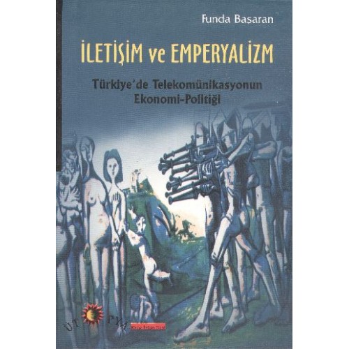 İletişim ve Emperyalizm  Türkiye'de Telekomünikasyonun Ekonomi-Politiği