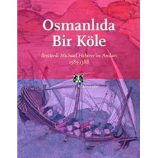 Osmanlı'da Bir Köle Brettenli Michael Bretten'in Anıları 1585-1588