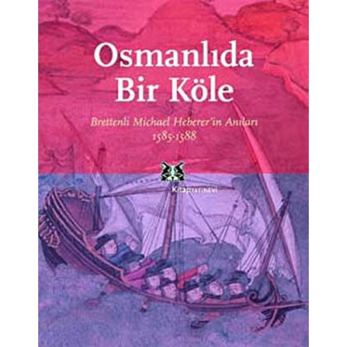 Osmanlı'da Bir Köle Brettenli Michael Bretten'in Anıları 1585-1588