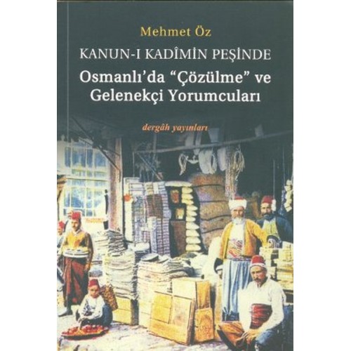 Kanun-i Kadimin Peşinde - Osmanlıda Çözülme ve Gelenekçi Yorumcuları