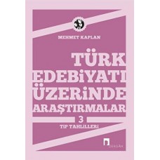 Türk Edebiyatı Üzerinde Araştırmalar-3 / Tip Tahlilleri