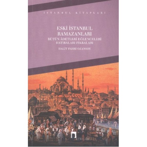 Eski İstanbul Ramazanları Bütün Adetleri Eğlenceleri Hatıraları Fıkraları