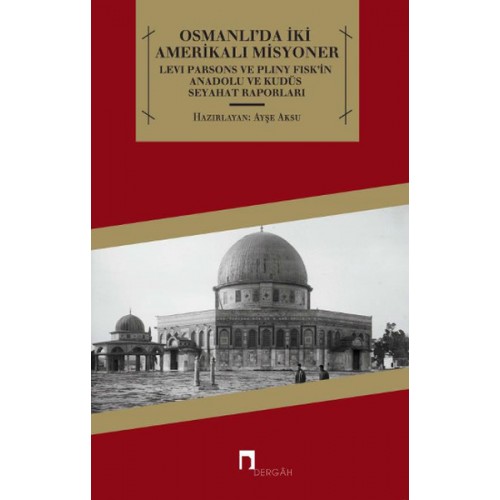 Osmanlı'da İki Amerikalı Misyoner  Levi Parsons ve Pliny Fisk'in Anadolu ve Kudüs Seyahat Raporl