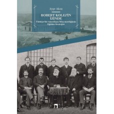 Robert Kolej'in İzinde -  Türkiye’de Amerikan Misyonerliğinin Eğitim Stratejisi