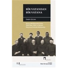 Bir Vatandan Bir Vatana - Rusya Müslümanlarından Türk İlim, Fikir ve Siyaset Hayatına Katkıda Buluna