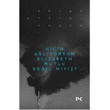 Niçin Ağlıyorsun Elisabeth Mutlu Değil miyiz?