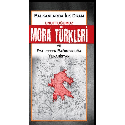 Unuttuğumuz Mora Türkleri ve Eyaletten Bağımsızlığa Yunanistan