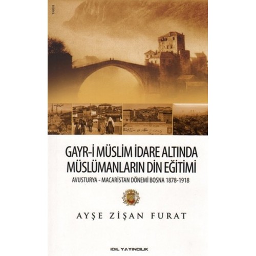 Gayr-i Müslim İdare Altında Müslümanların Din Eğitimi  Avusturya-Macaristan Dönemi Bosna 1878-19