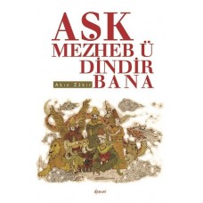 Aşk Mezheb-ü Dindir Bana