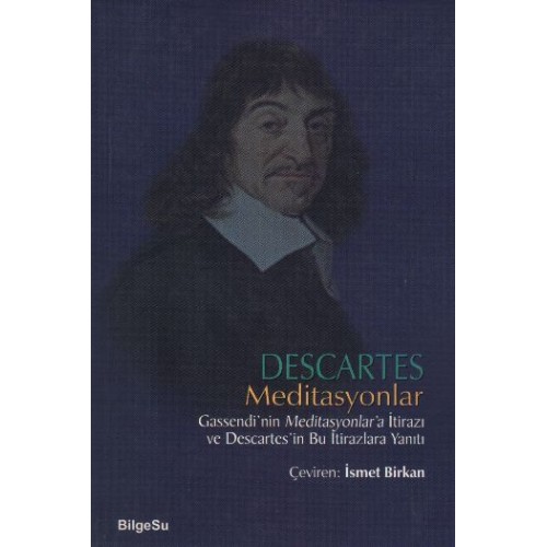 Descartes Meditasyonlar Gassendi'nin Meditasyonlar'a İtirazı ve Descartes'in Bu İtirazlara Yanıtı