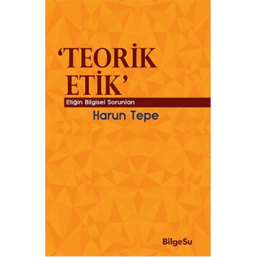 Teorik Etik  Etiğin Bilgesel Sorunları