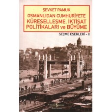 Osmanlıdan Cumhuriyete Küreselleşme,İktisat Politikaları ve Büyüme-Seçme Eserleri 2