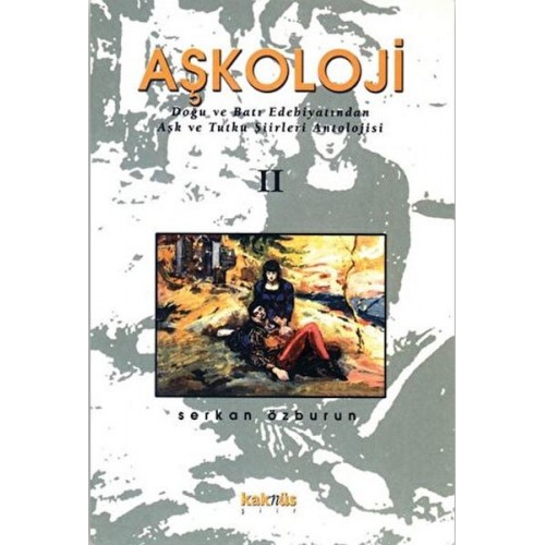 Aşkoloji 2. Cilt Doğu ve Batı Edebiyatından Aşk ve Tutku Şiirleri Antolojisi